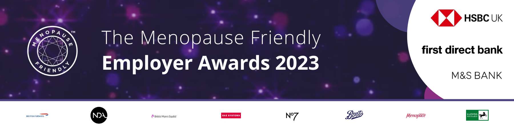The Menopause Friendly Employer Awards 2023 - Sponsored by HSBC UK, first direct bank, M&S Bank, Peppy, British Airways, NDA, Bristol Myers Squibb, BAE Systems, Boots, No7 Beauty Company, Vitabiotics and Lloyds Banking Group